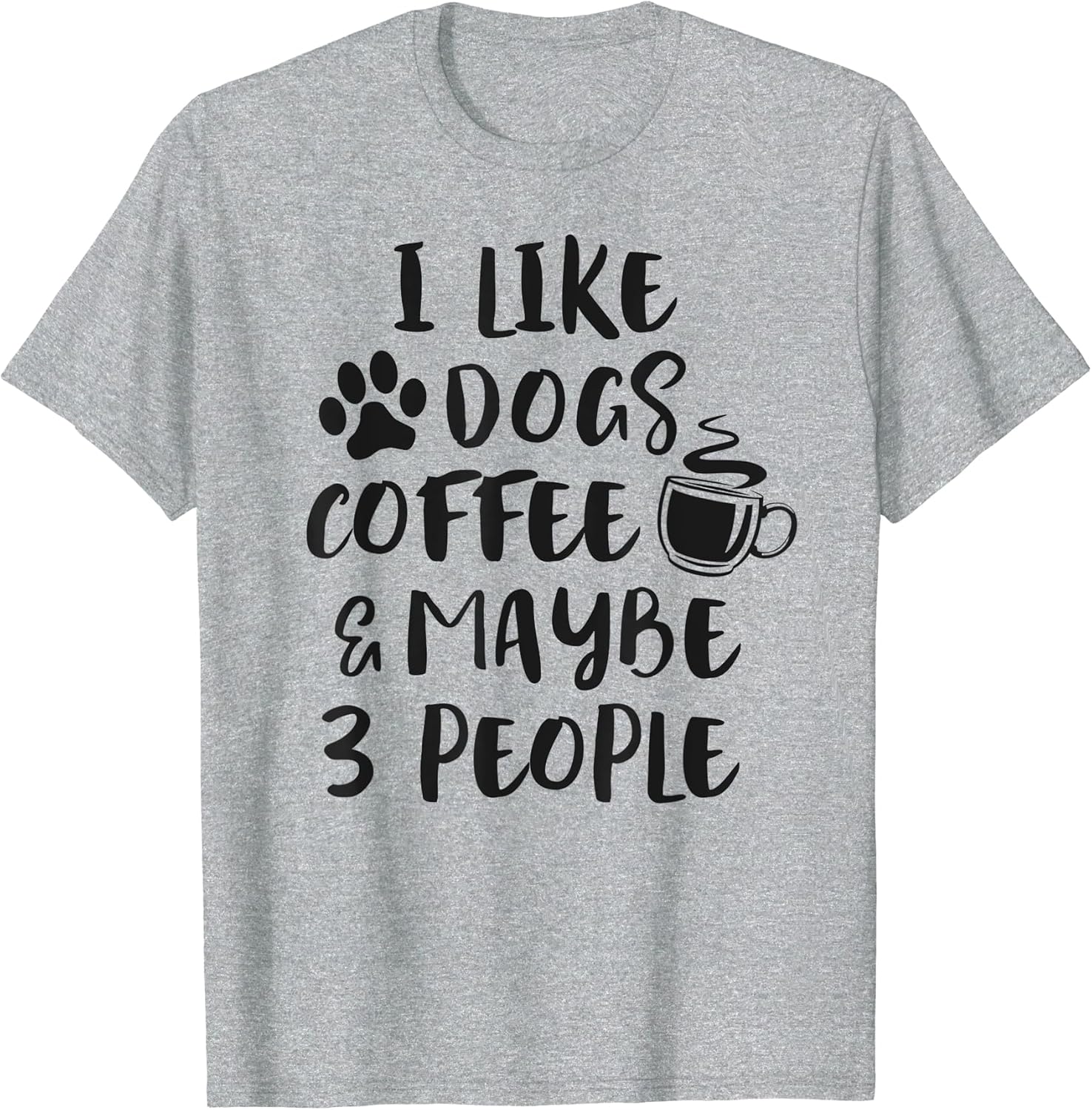 I Like Dogs Coffee Maybe 3 People Funny Dog Lover Sarcasm T-Shirt