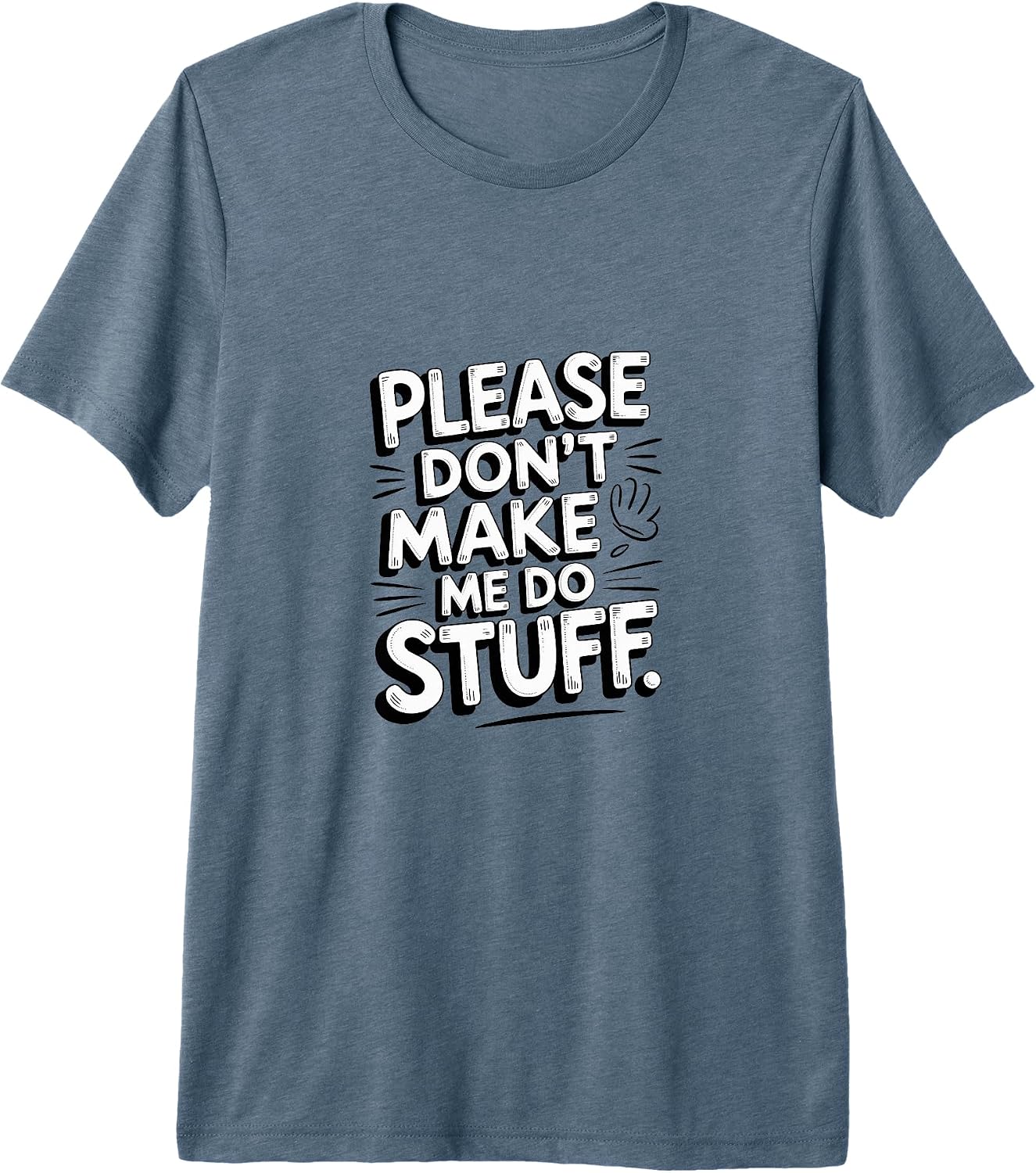 Quote Saying On Please Dont Make Me Do Stuff Shirt