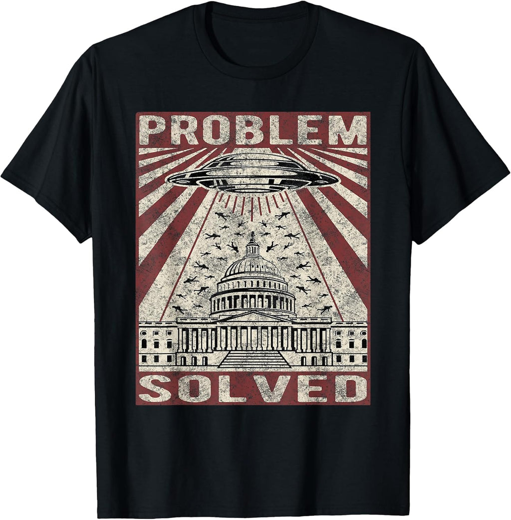 Funny UFO Problem Solved Political Humor Sarcastic T-Shirt