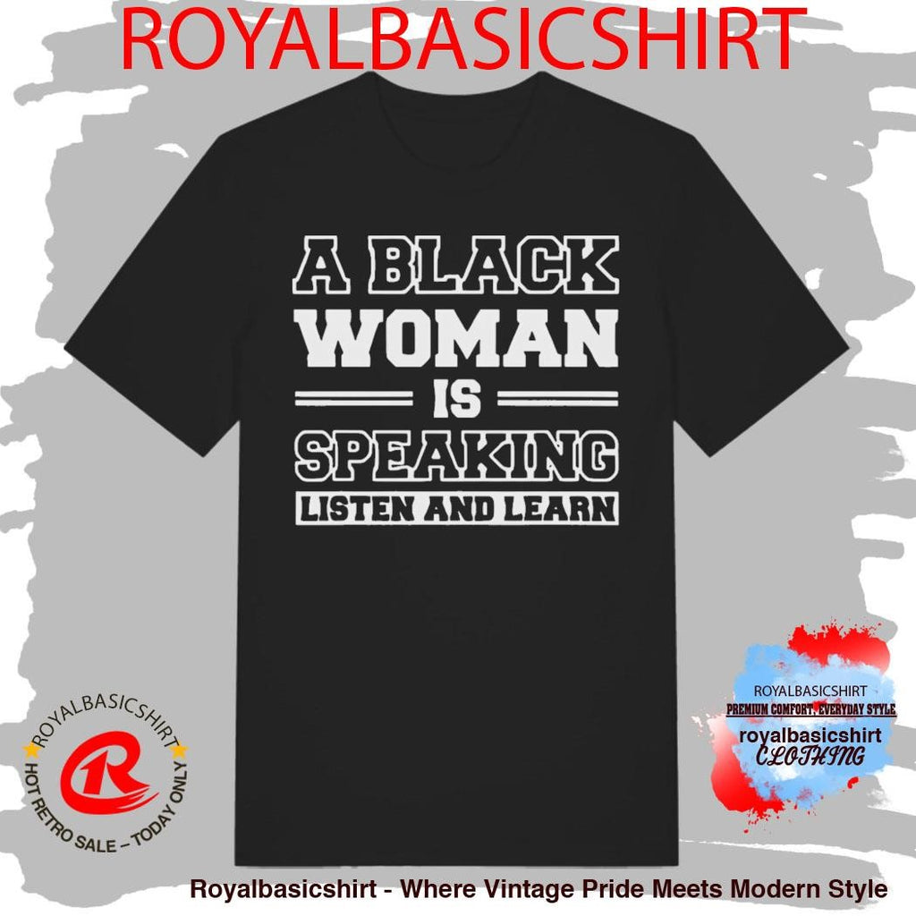 A Black Woman is Speaking Listen and Learn Shirt
