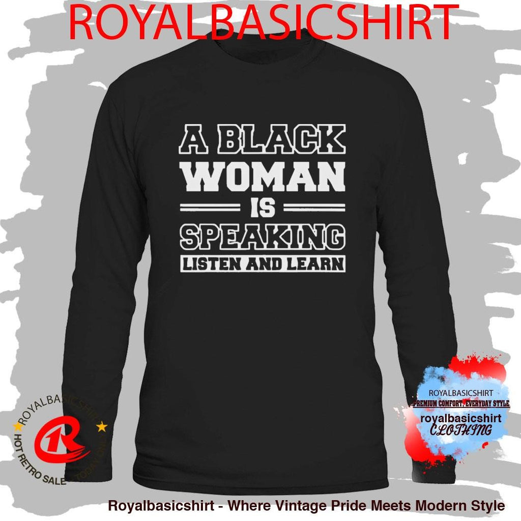 A Black Woman is Speaking Listen and Learn Shirt