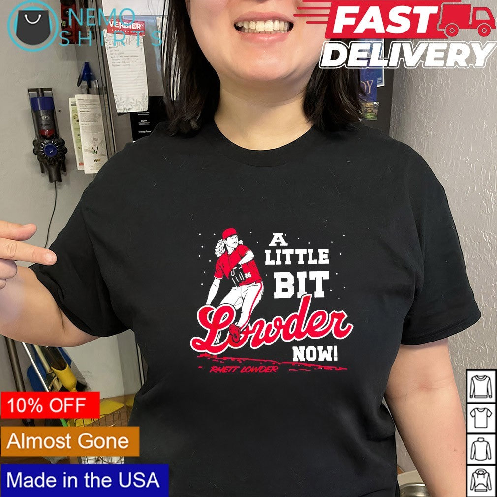 A little bit lowder now Rhett Lowder shirt