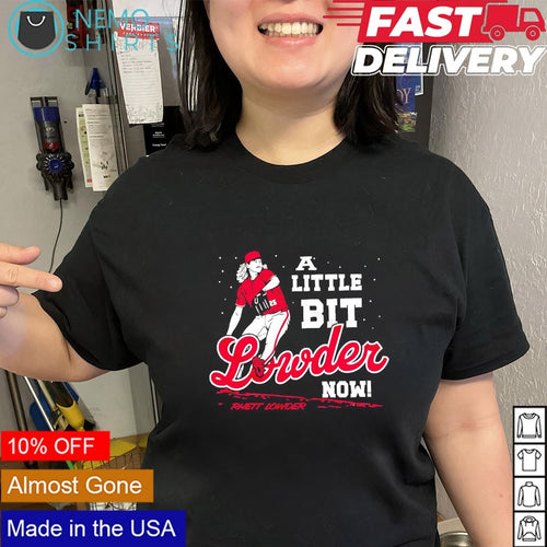 A little bit lowder now Rhett Lowder shirt