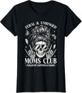Feral and Unhinged Moms Club Funny Mom Skeleton Coffee T-Shirt