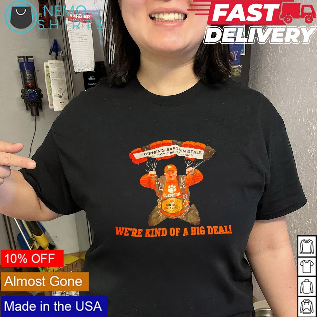 Clemson Tigers Stephen’s Bargain Deals Atomic Road in Jackson SC we’re kind of a big deal shirt