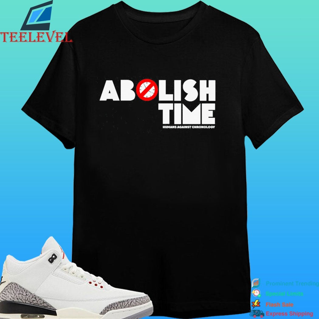 Abolish Time Humans Against Chronology Shirt