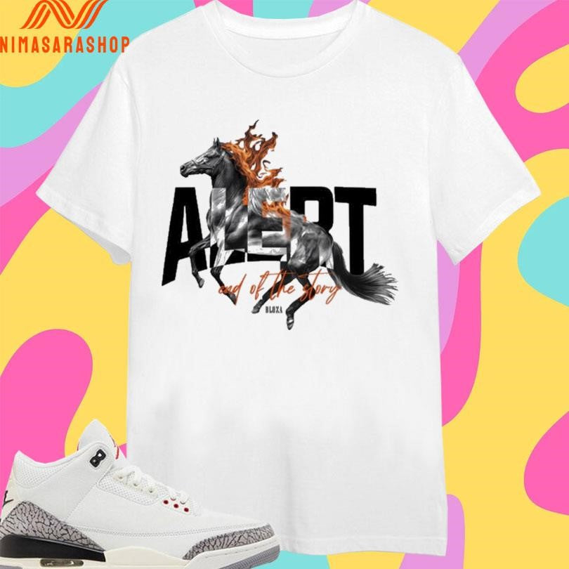Alert End Of The Story Horse Fire Shirts