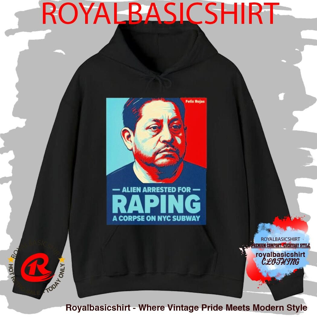 Alien Arrested For Raping A Corpse On NYC Subway Felix Rojas Shirt