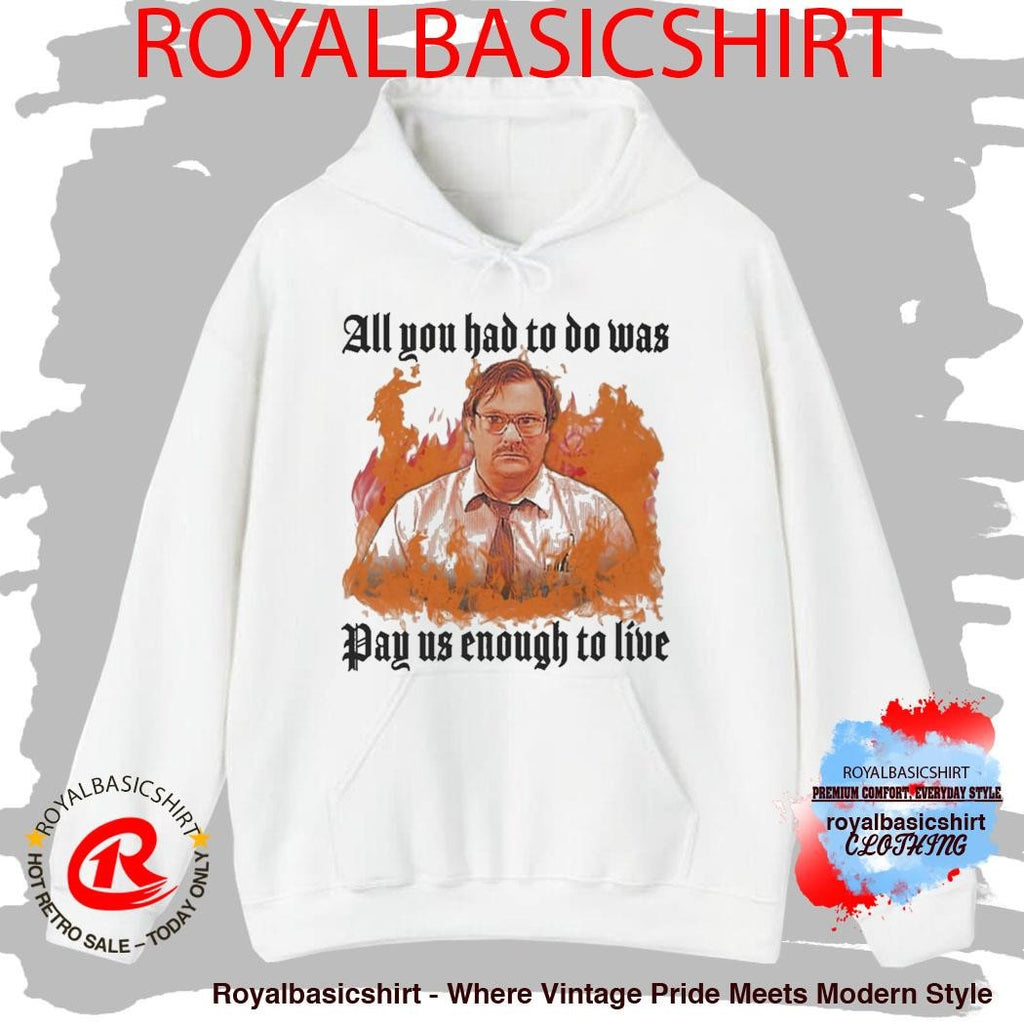 All You Had To Do Was Pay Us Enough To Live T-Shirt