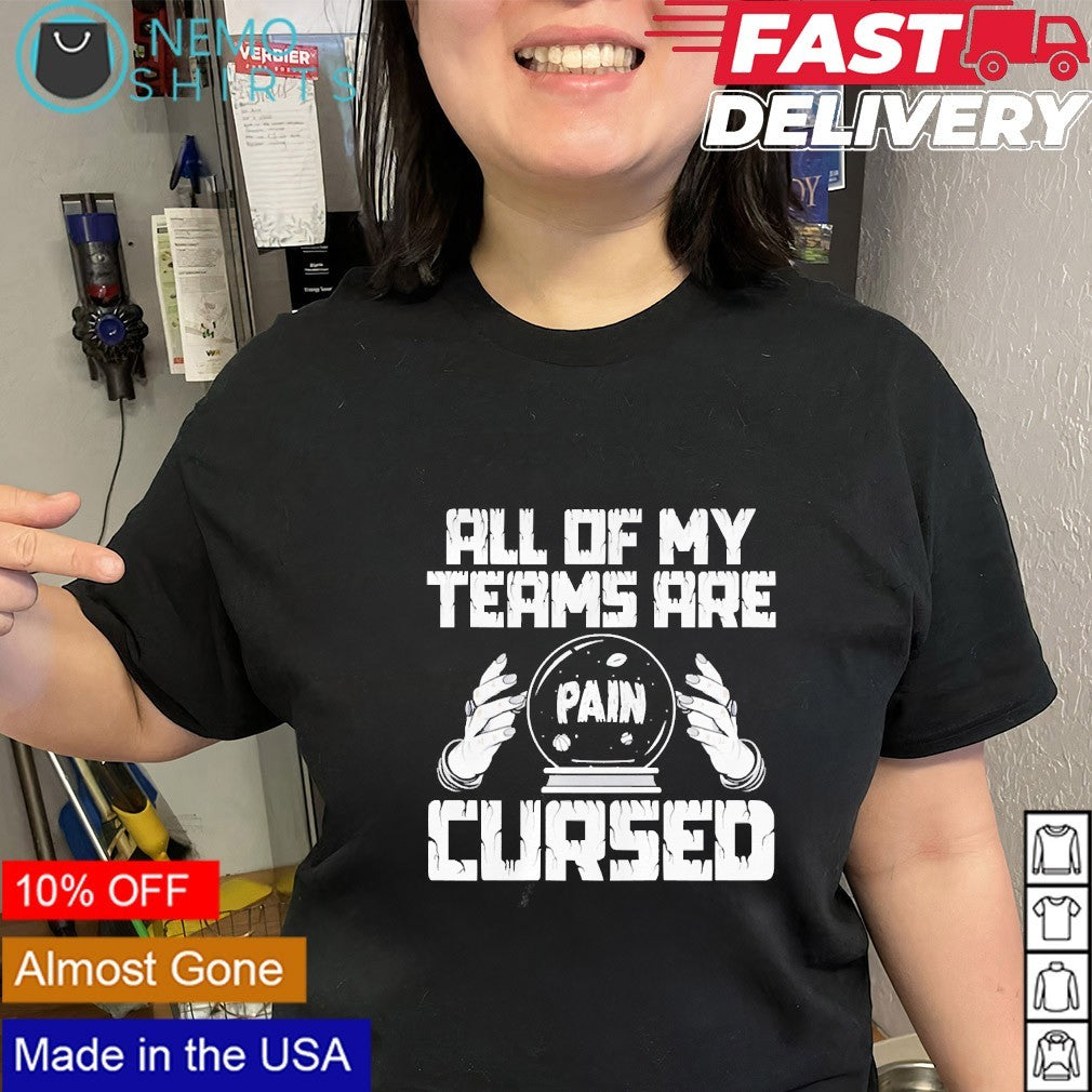 All of my teams are pain cursed shirt