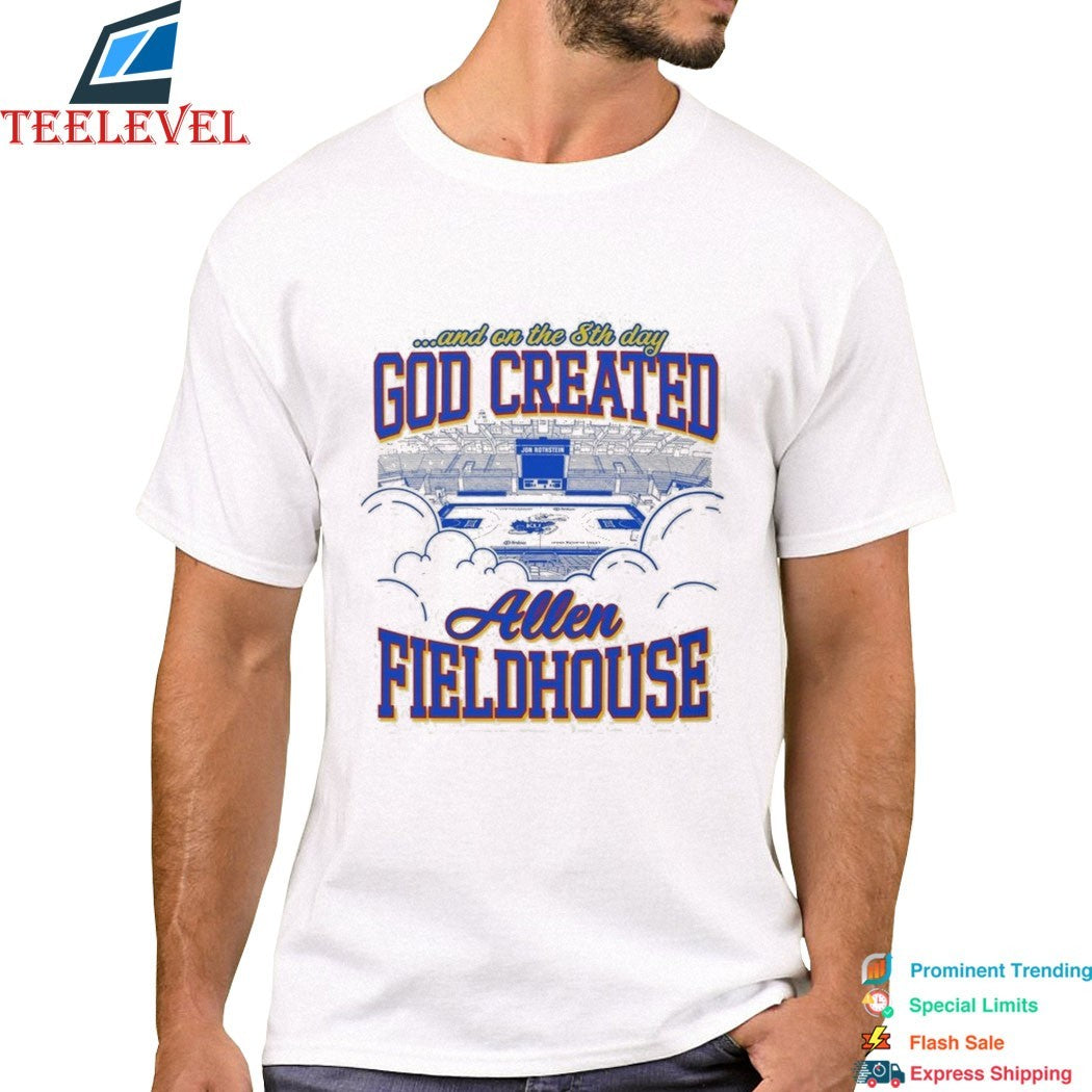 Allen Fieldhouse God Created And On The 8th Day T-shirts
