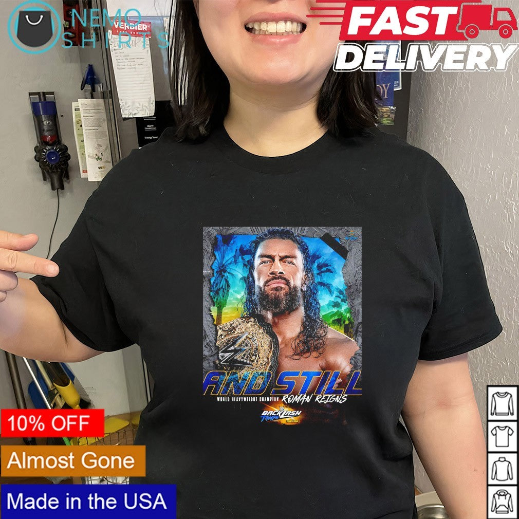 And Still Roman Reigns world heavyweight champion shirt