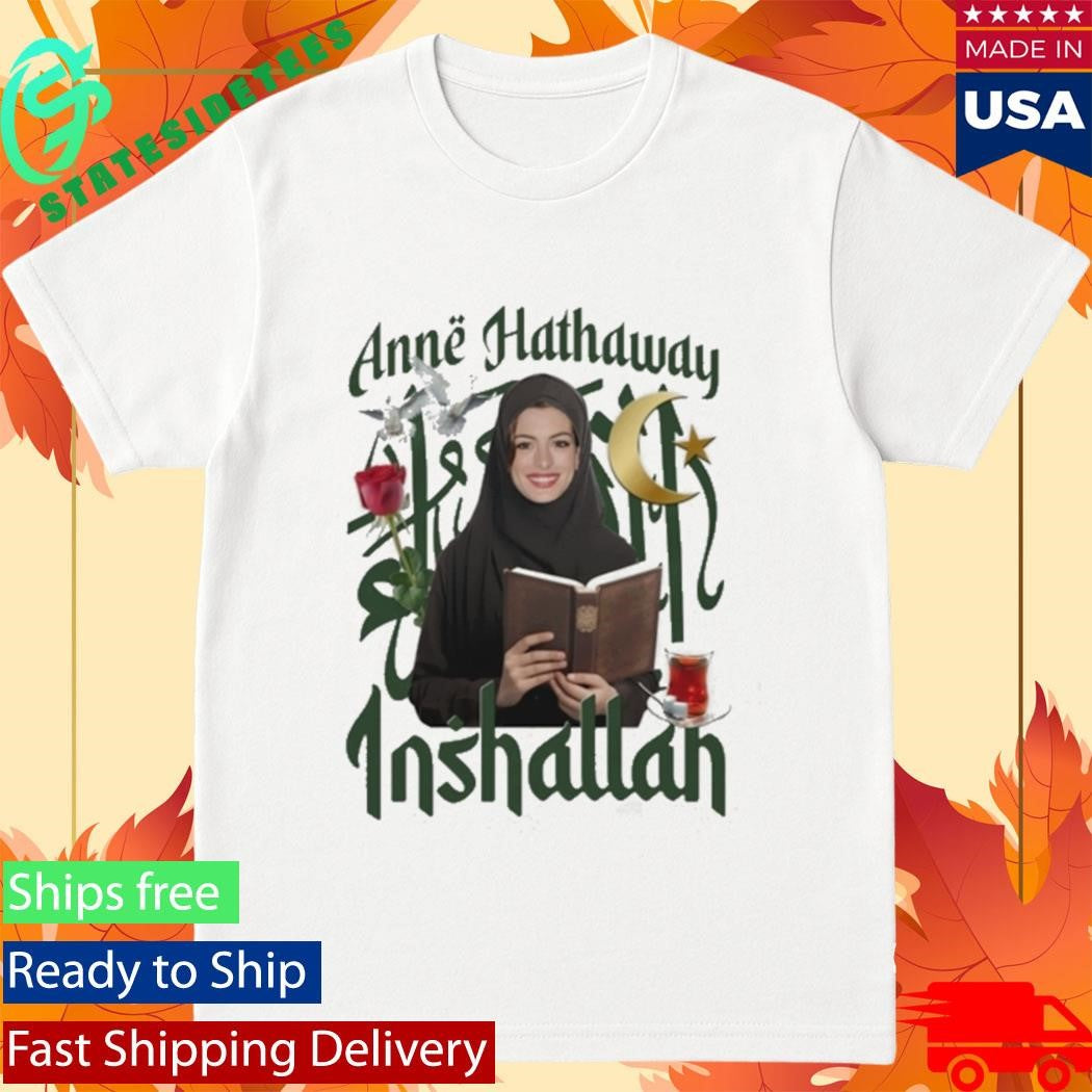 Anne Hathaway Inshallah Shirt