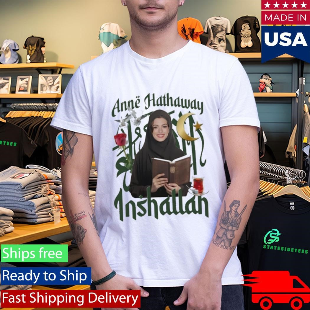 Anne Hathaway Inshallah Shirt