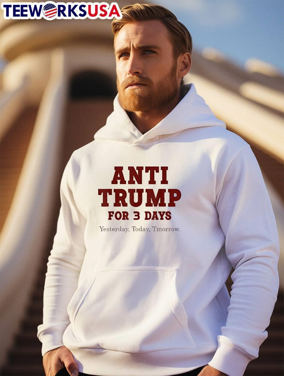 Anti Trump for Three Day Yesterday Today Tmorrow shirt