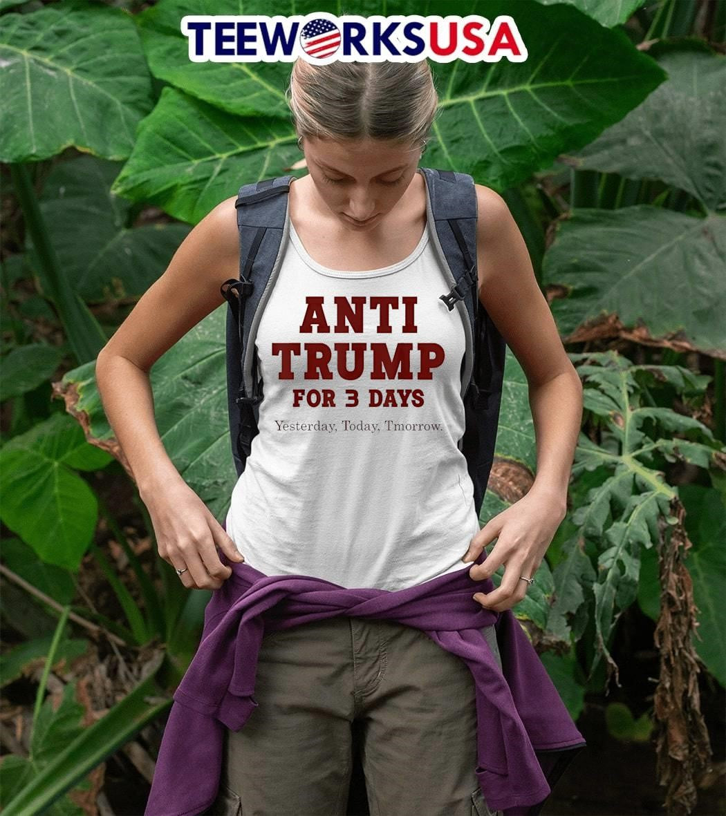 Anti Trump for Three Day Yesterday Today Tmorrow shirt