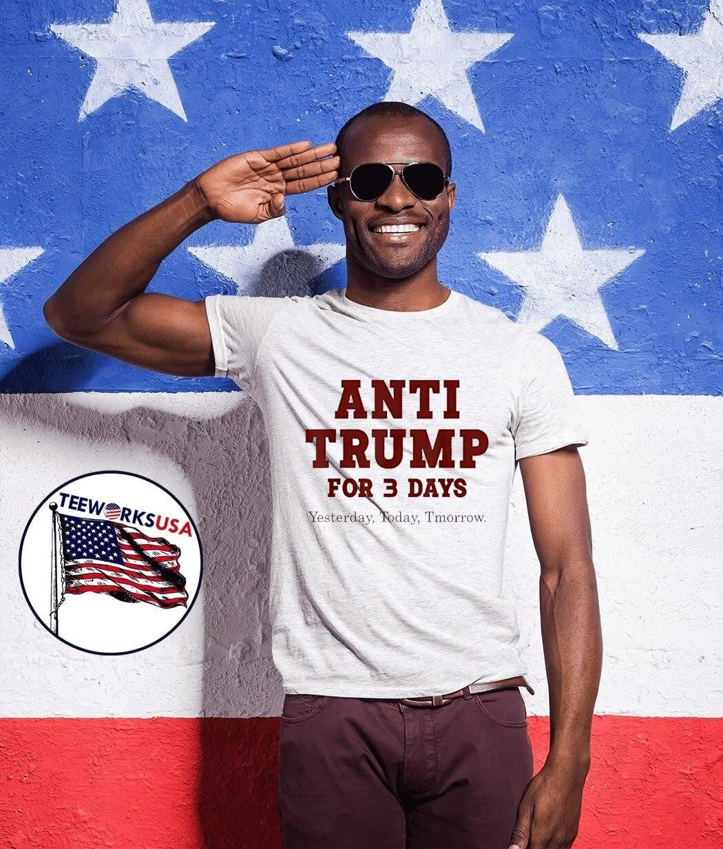 Anti Trump for Three Day Yesterday Today Tmorrow shirt