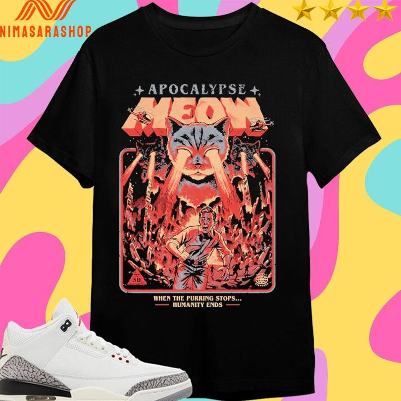 Apocalypse Meow When The Purring Stops Humanity Ends Shirts