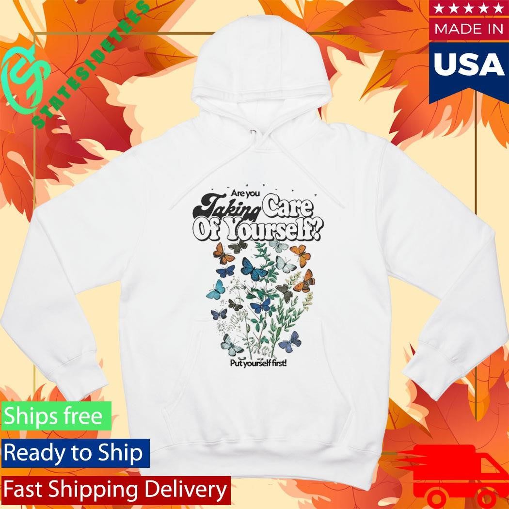 Are You Taking Care Of Yourself Put Yourself First Shirt