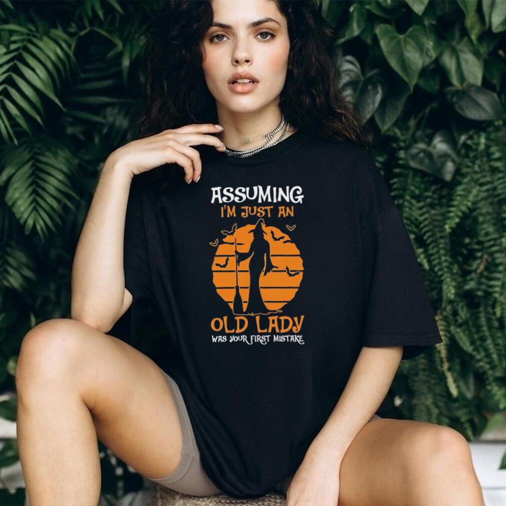 Assuming I’m just an old lady was your first mistake shirt