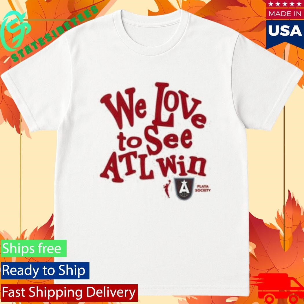 Atlanta Dream We Love To See Atl Win T-Shirt