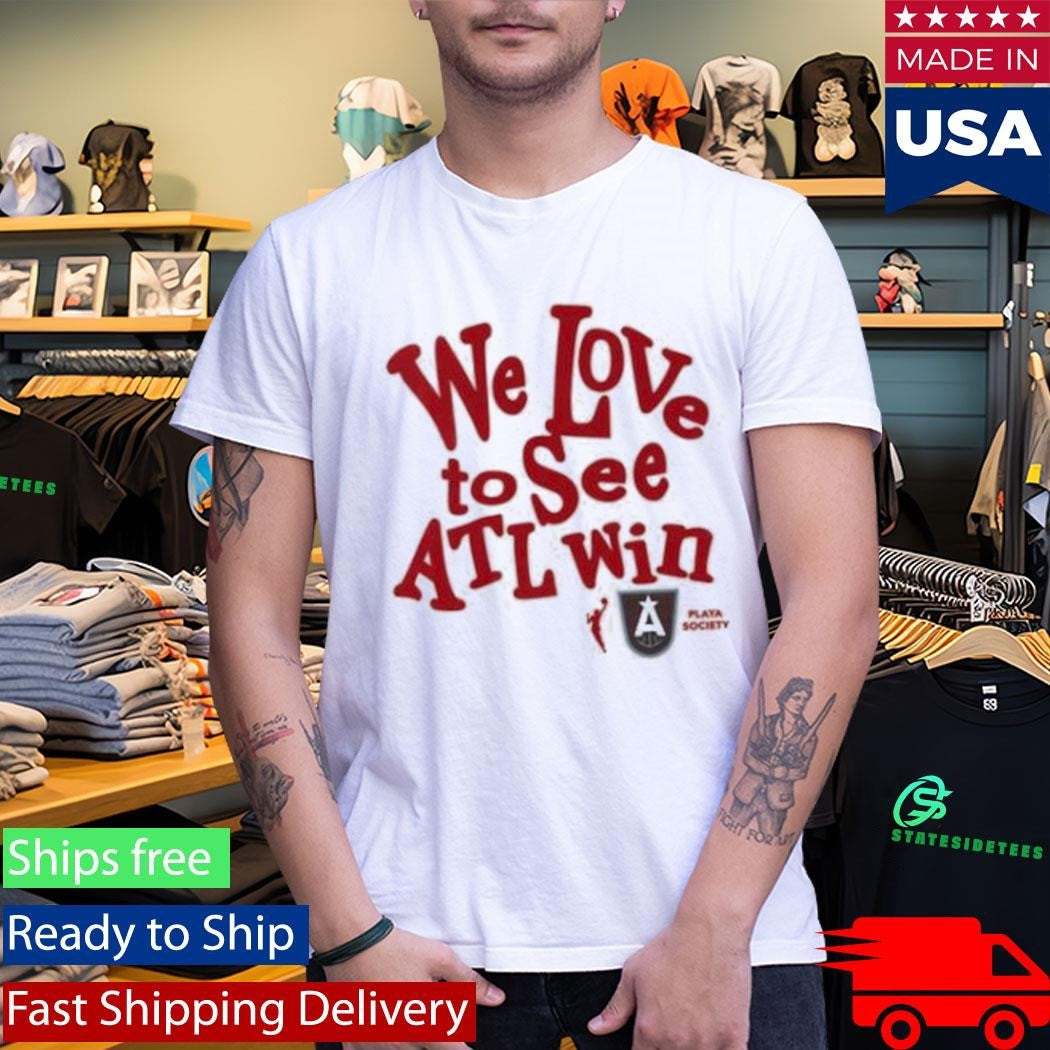 Atlanta Dream We Love To See Atl Win T-Shirt