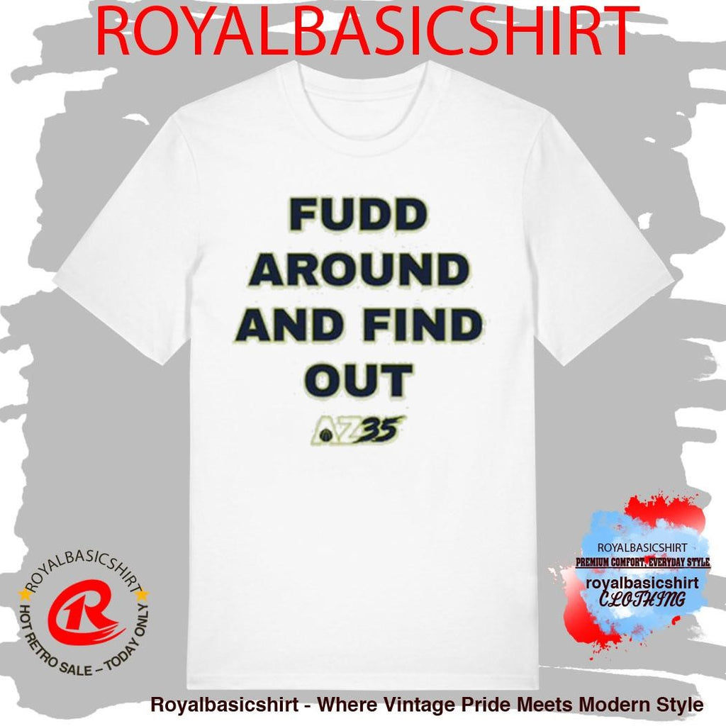 Azzi Fudd Fudd Around And Find Out Shirt