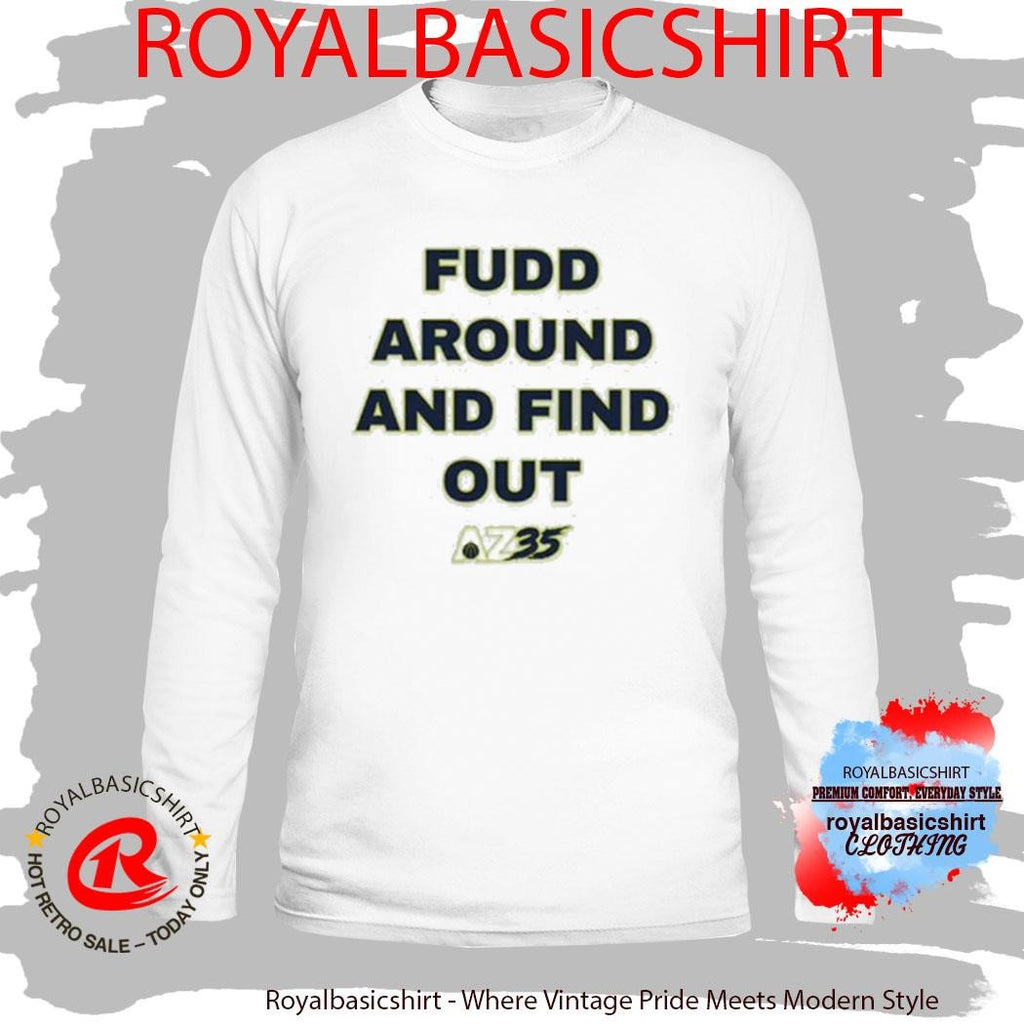 Azzi Fudd Fudd Around And Find Out Shirt