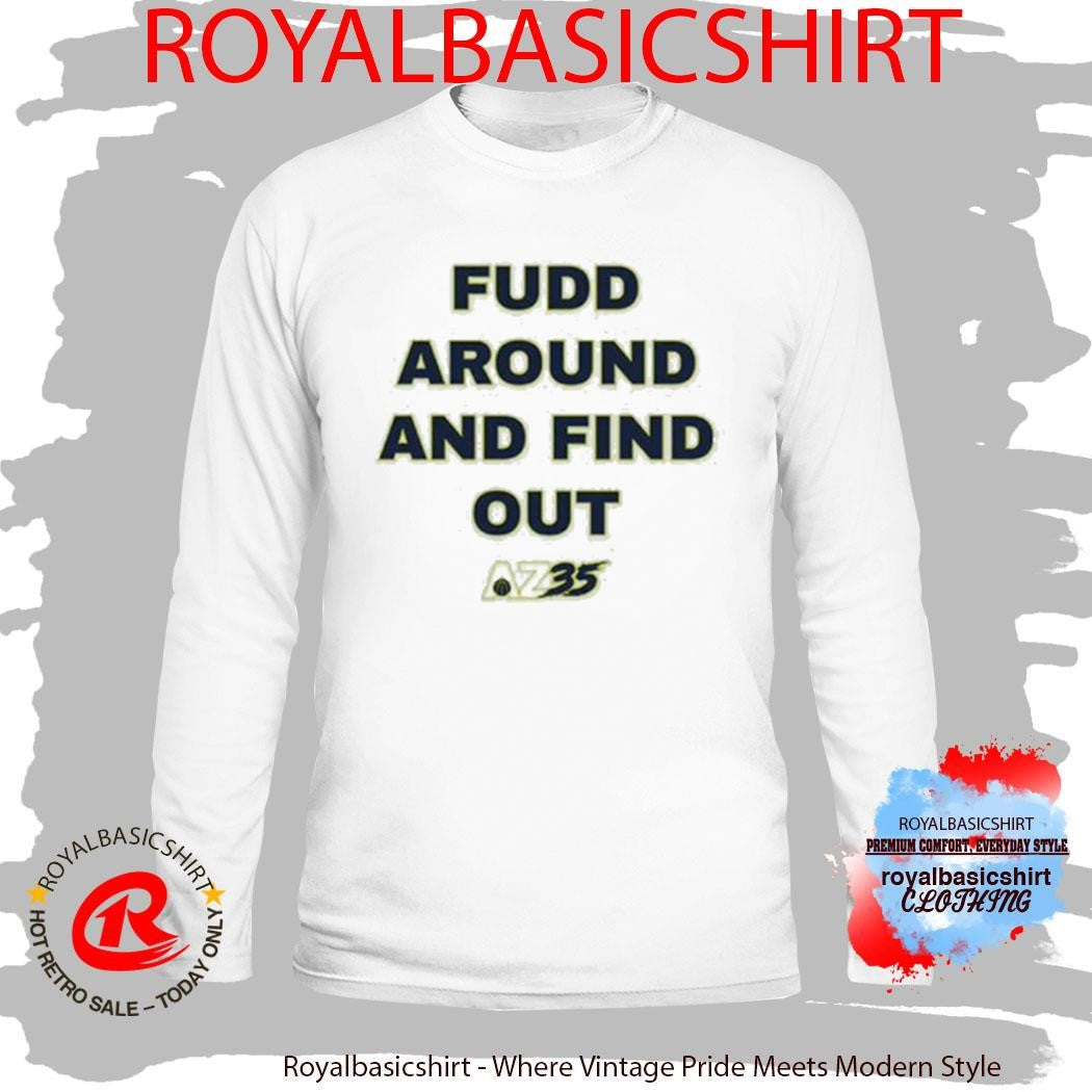 Azzi Fudd Fudd Around And Find Out Shirt