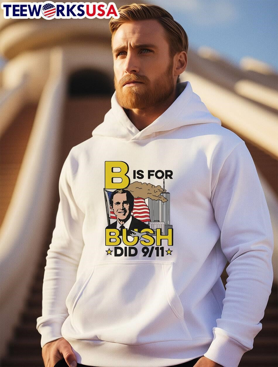 B Is For Bush Did 9 11 burning city shirt