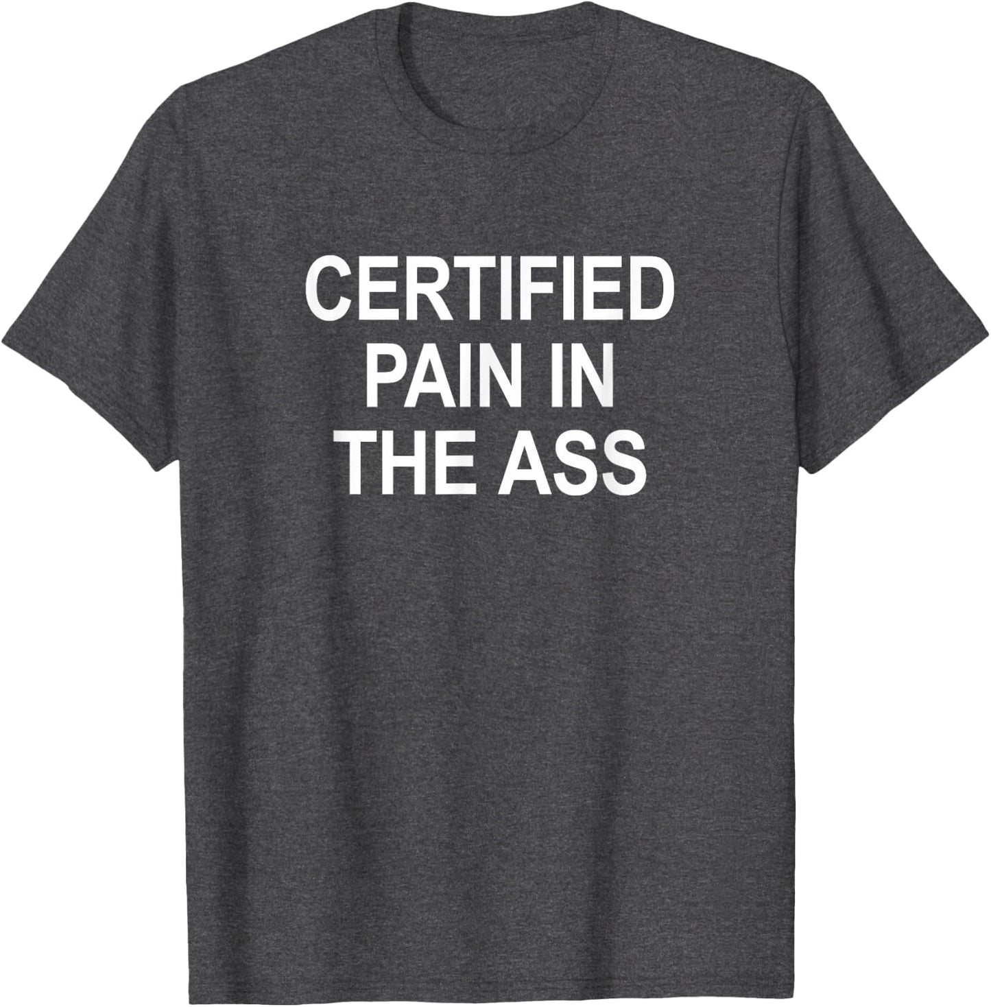 Certified Pain In The Ass -