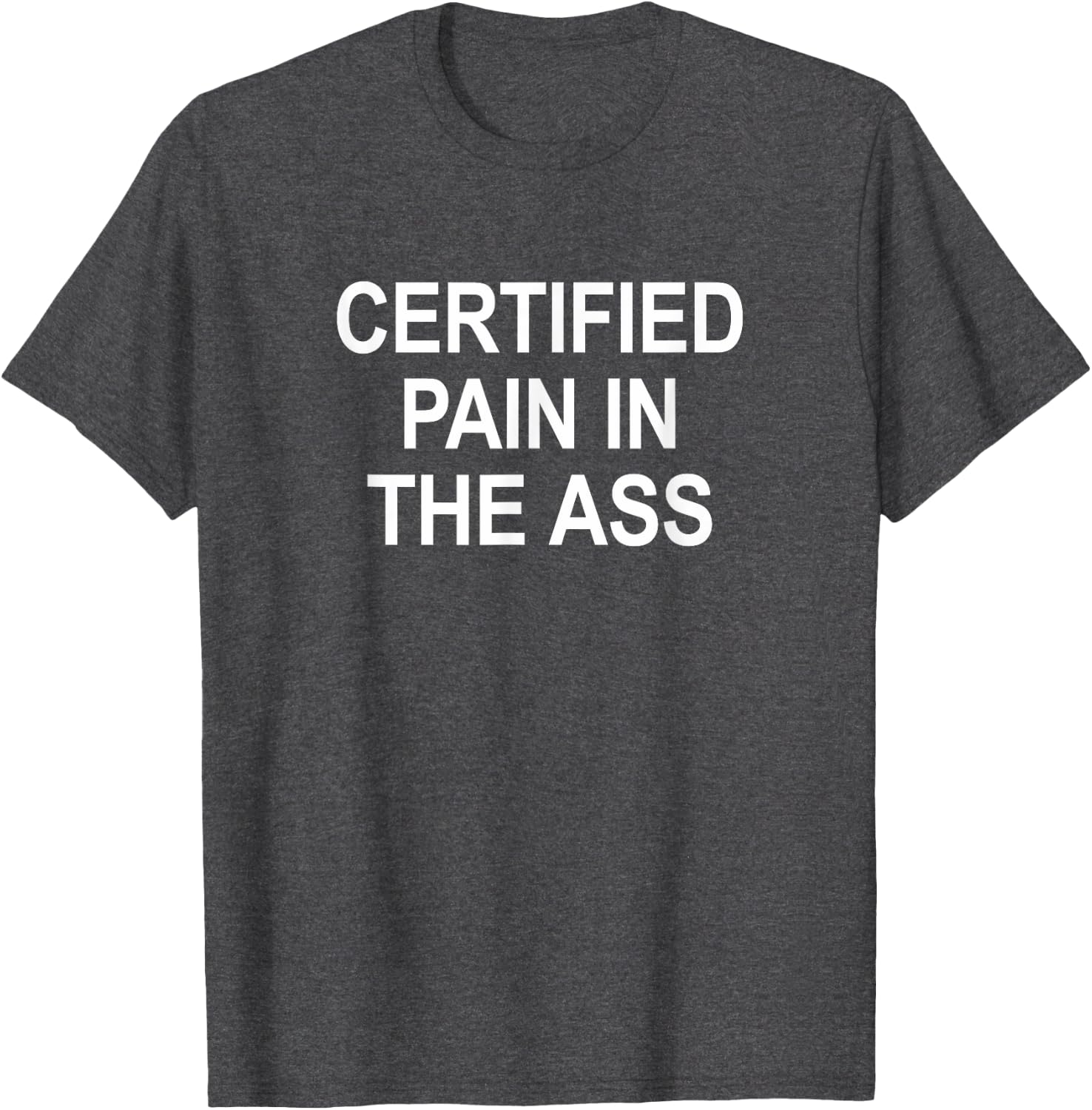 Certified Pain In The Ass -