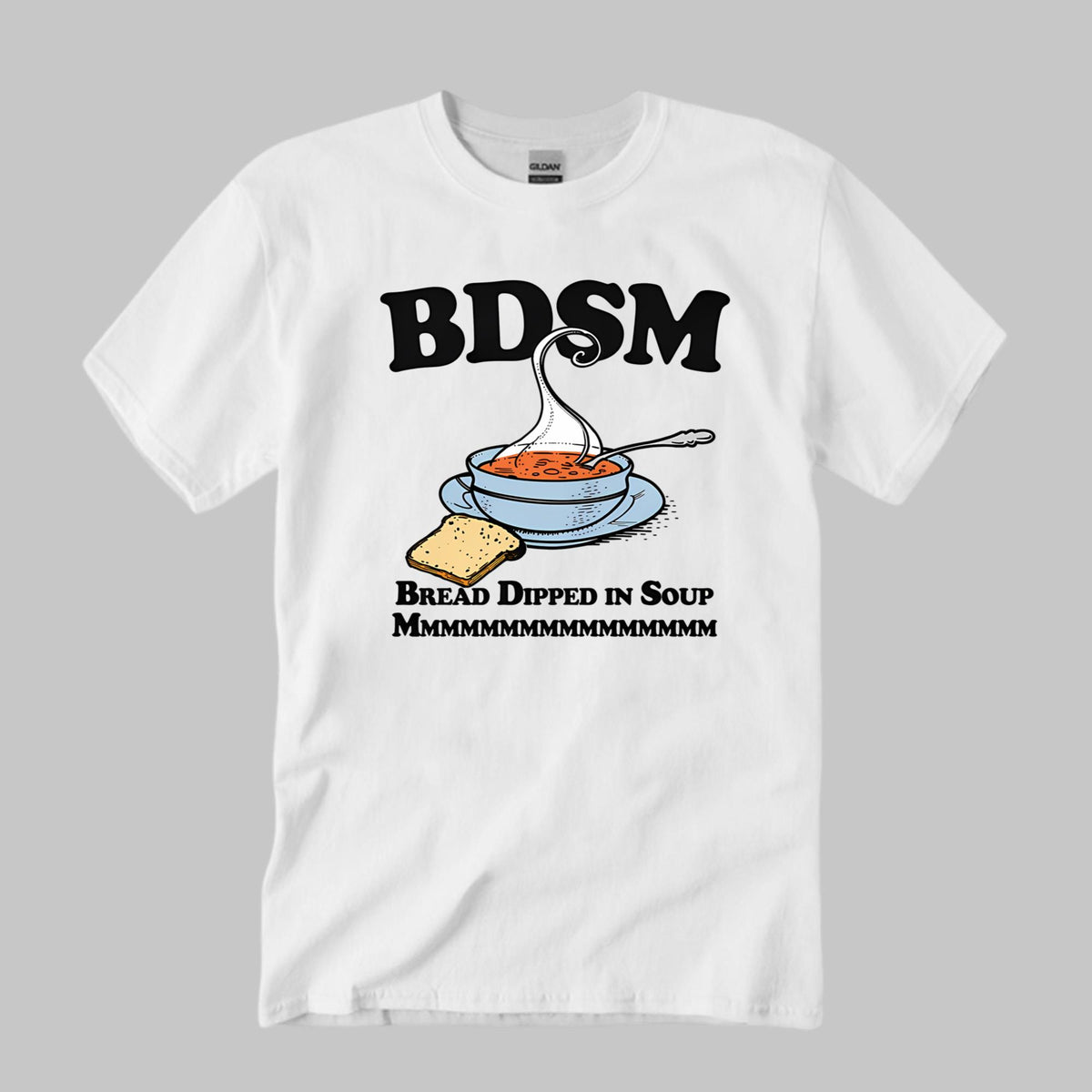 BDSM Bread Dipped In Soup Mmmmmmm Shirt
