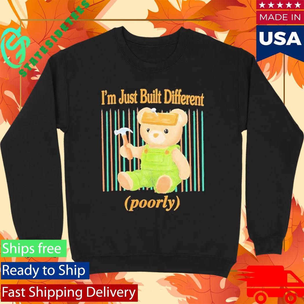 Beautiful Bastard I’m Just Built Different Poorly Bear Shirt
