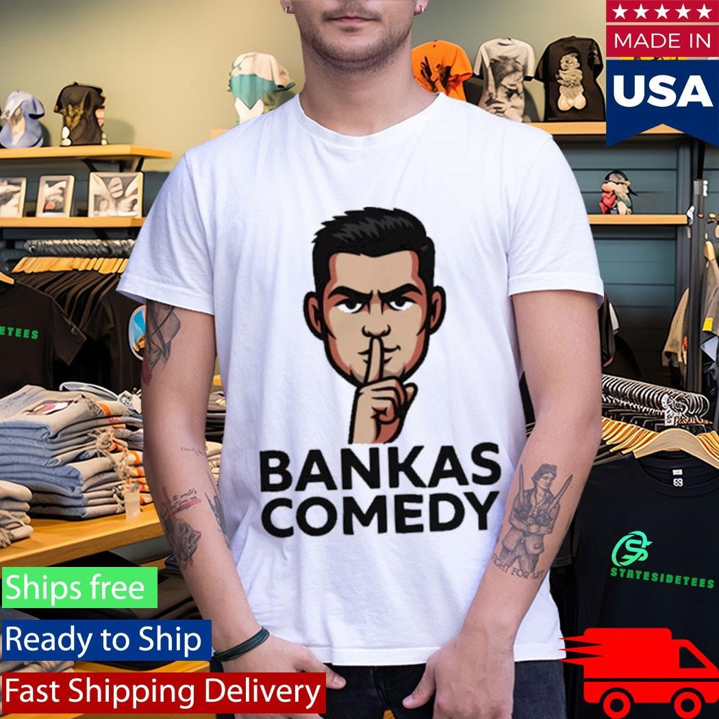 Ben Bankas Comedy Shirt
