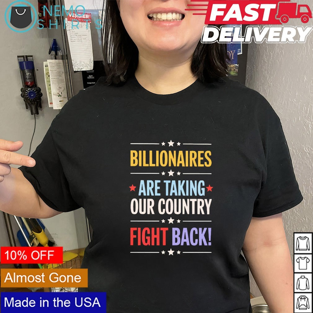 Billionaires are taking our country fight back shirt