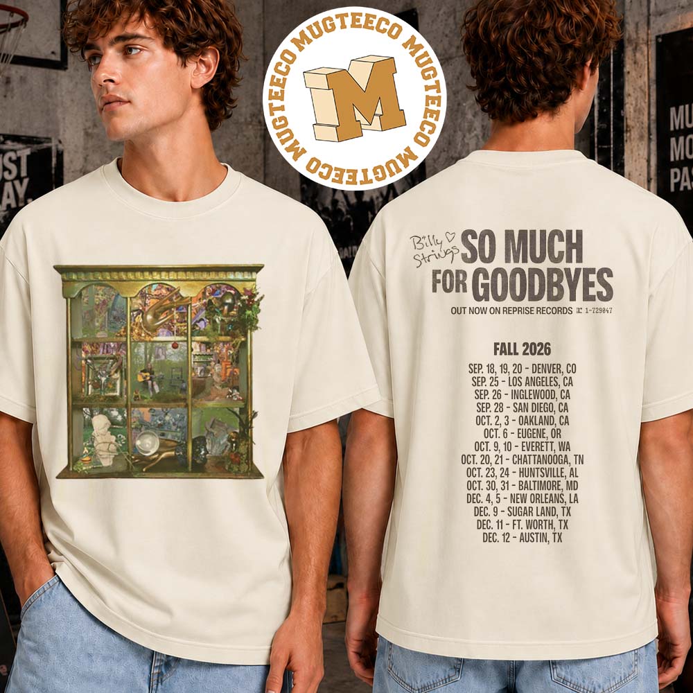Billy Strings Fall Tour 2026 So Much For Goodbyes Tee With Dates Merch Unisex T-Shirt