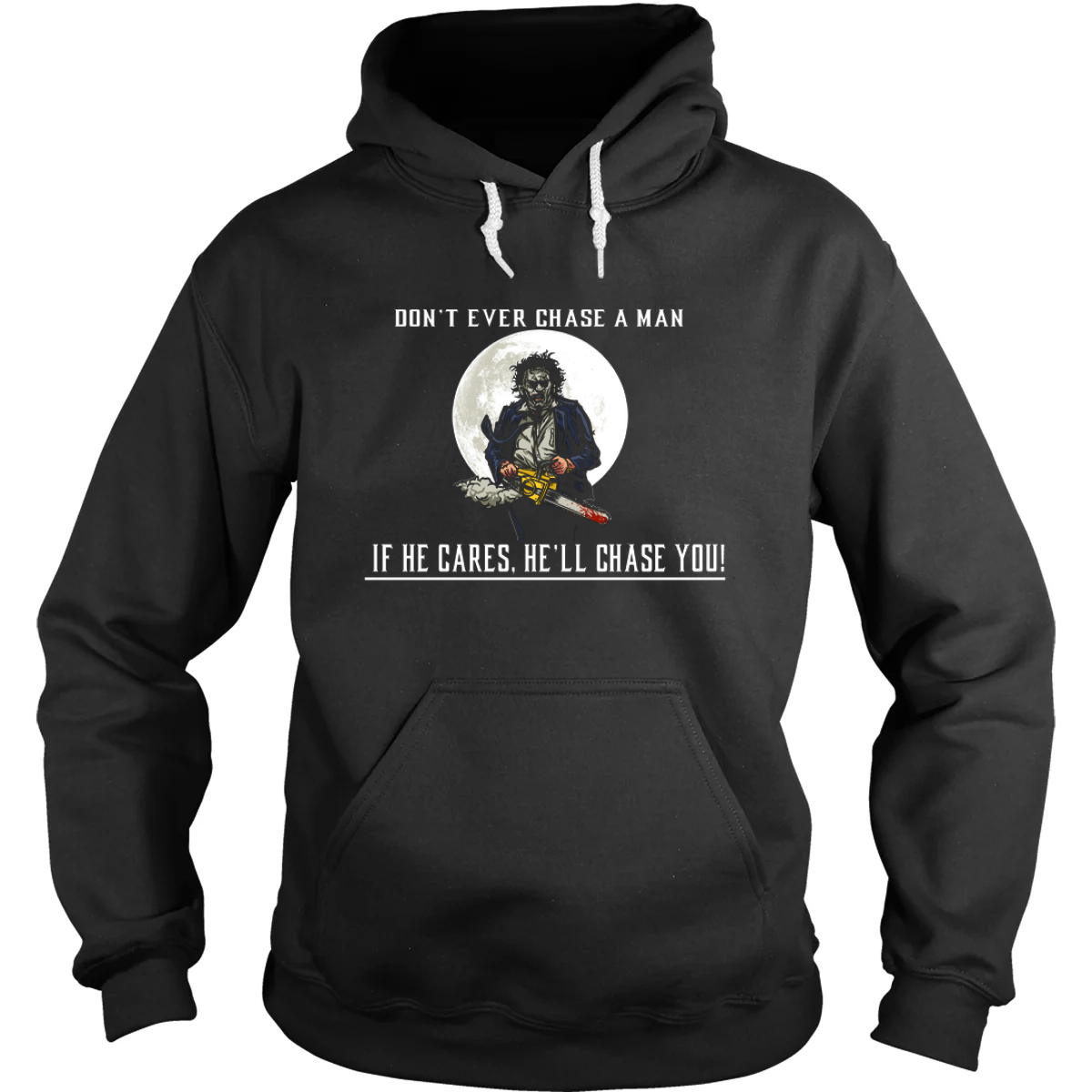 Don't Ever Chase A Man Hoodie