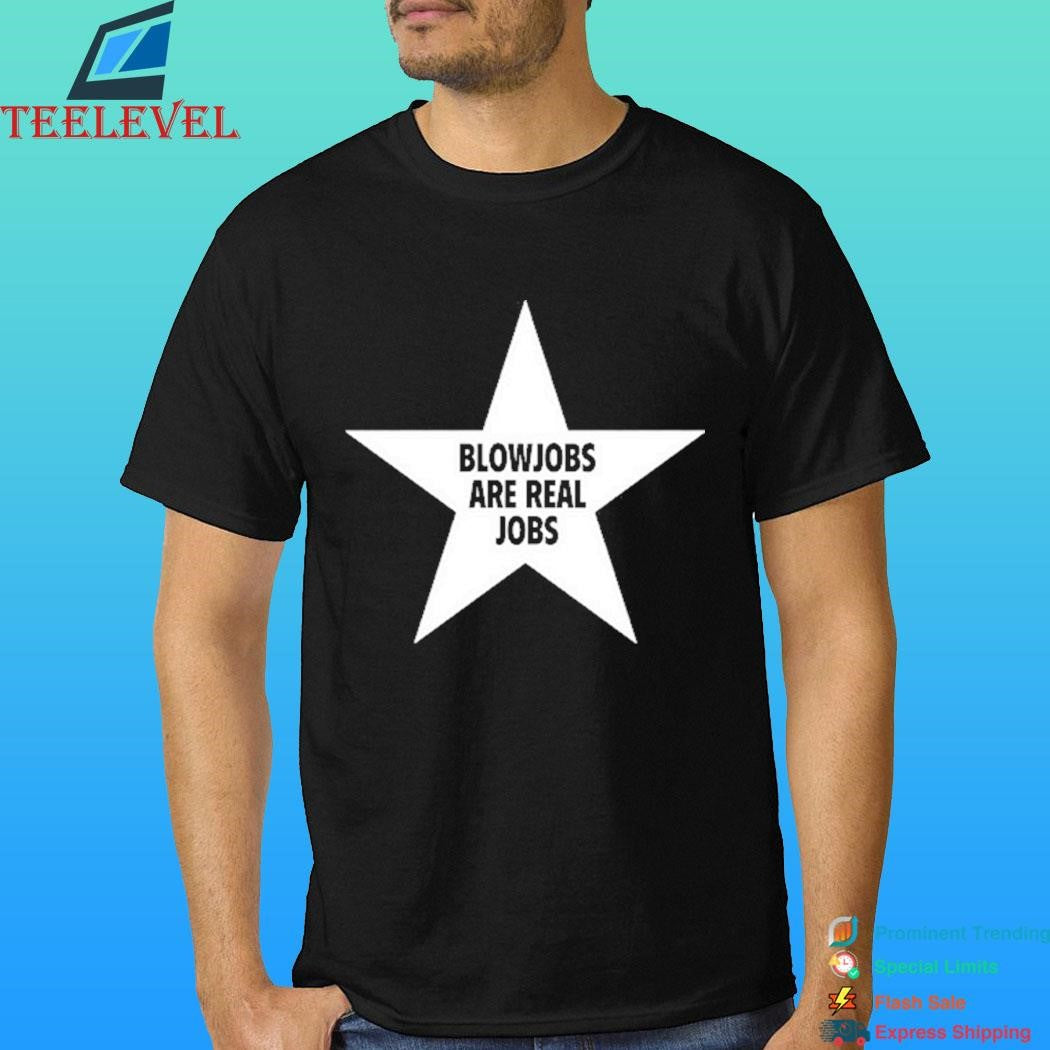 Blowjobs Are Real Jobs Star Shirt