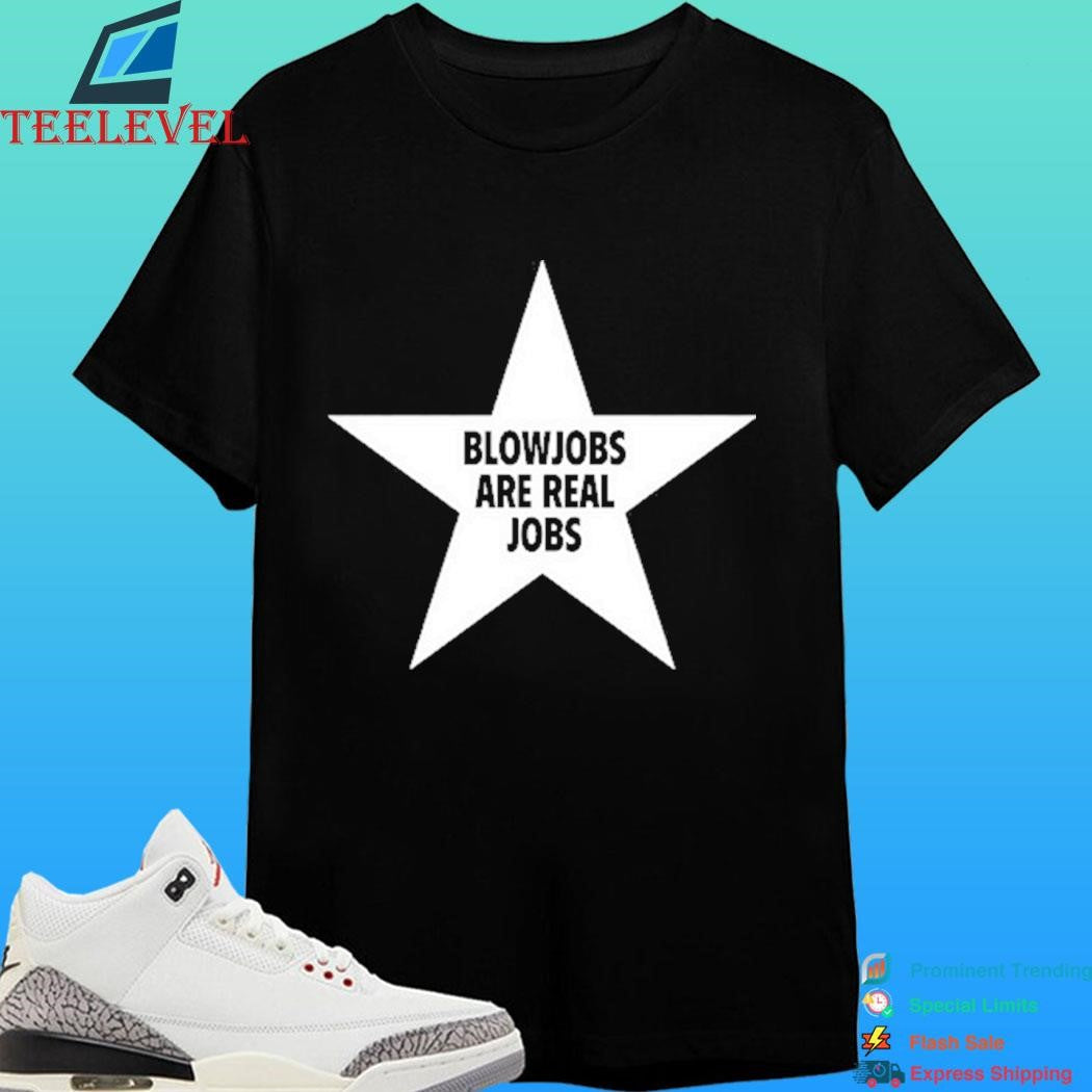 Blowjobs Are Real Jobs Star Shirt