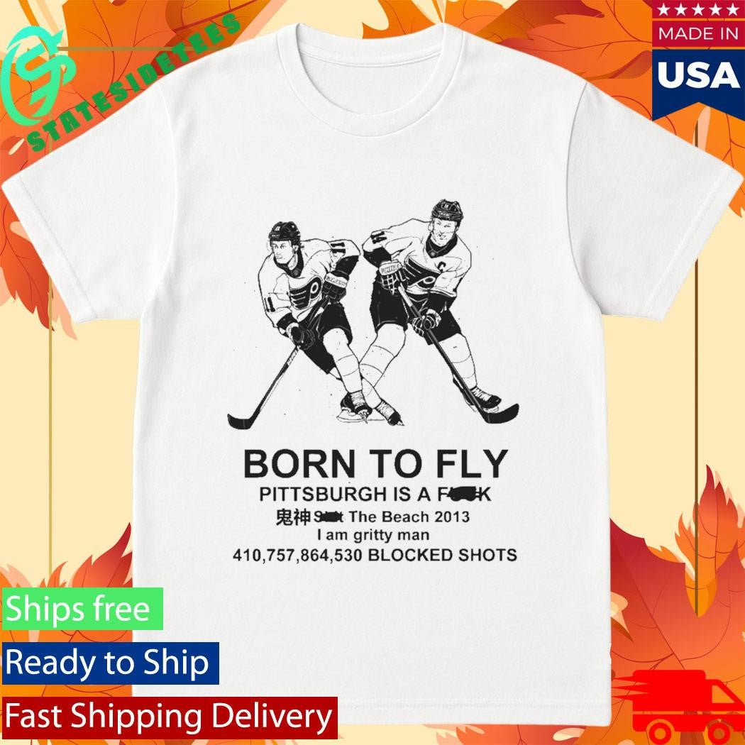 Born To Fly Philadelphia Hockey Pittsburgh Is A Fuck Shit Shirt
