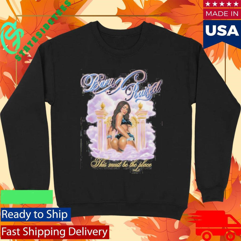 Born X Raised This Must Be The Place Shirt