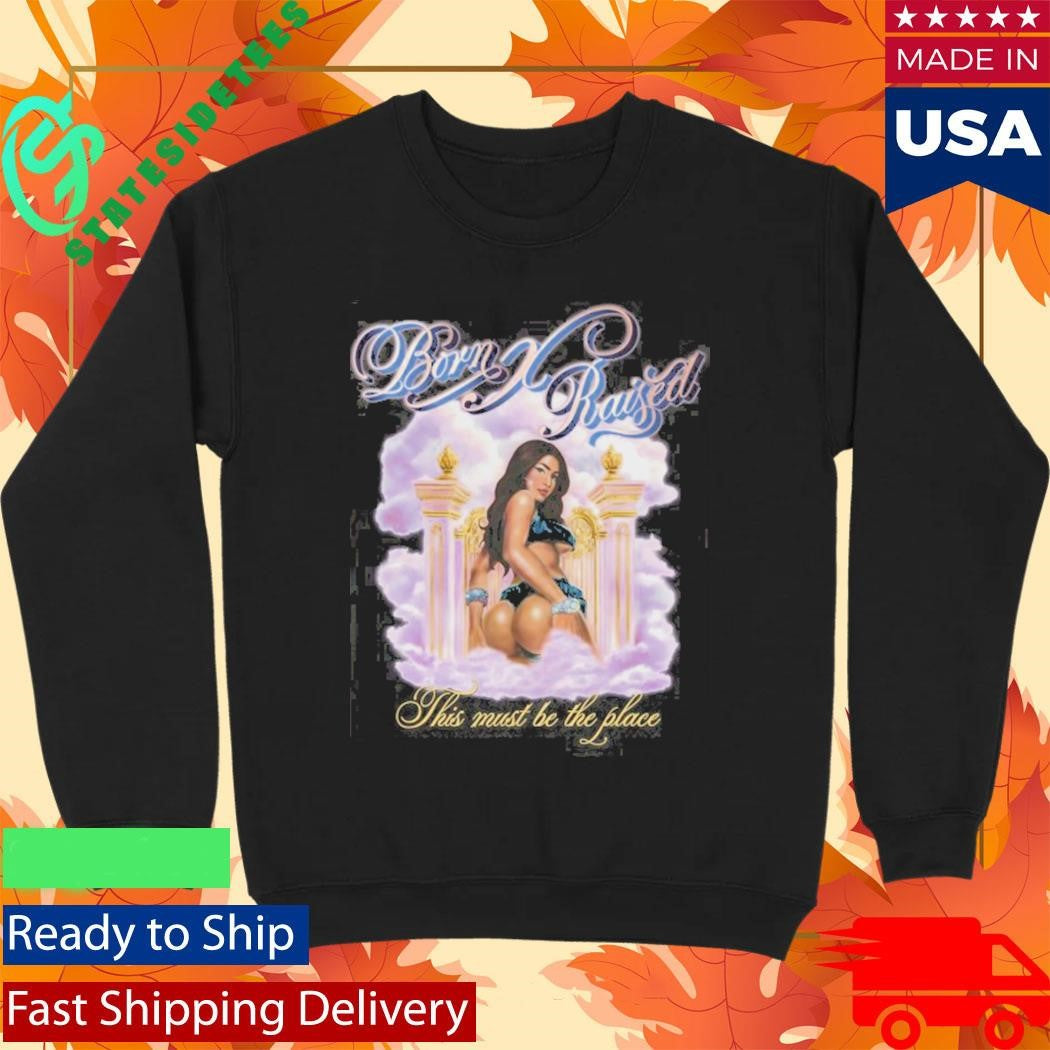 Born X Raised This Must Be The Place Shirt