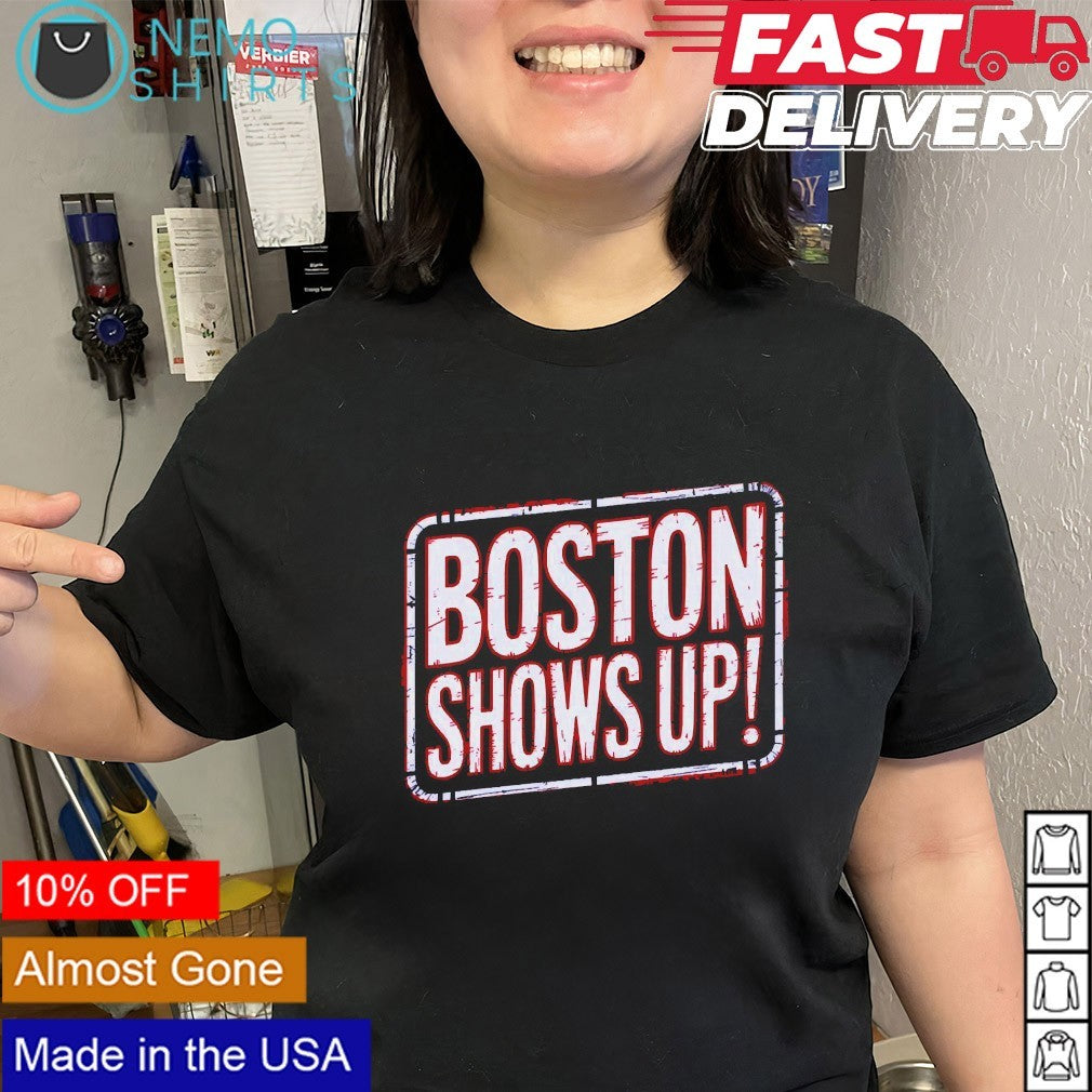 Boston shows up shirt