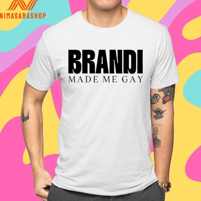 Brandi Made Me Gay 2026 Shirts