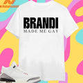 Brandi Made Me Gay 2026 Shirts