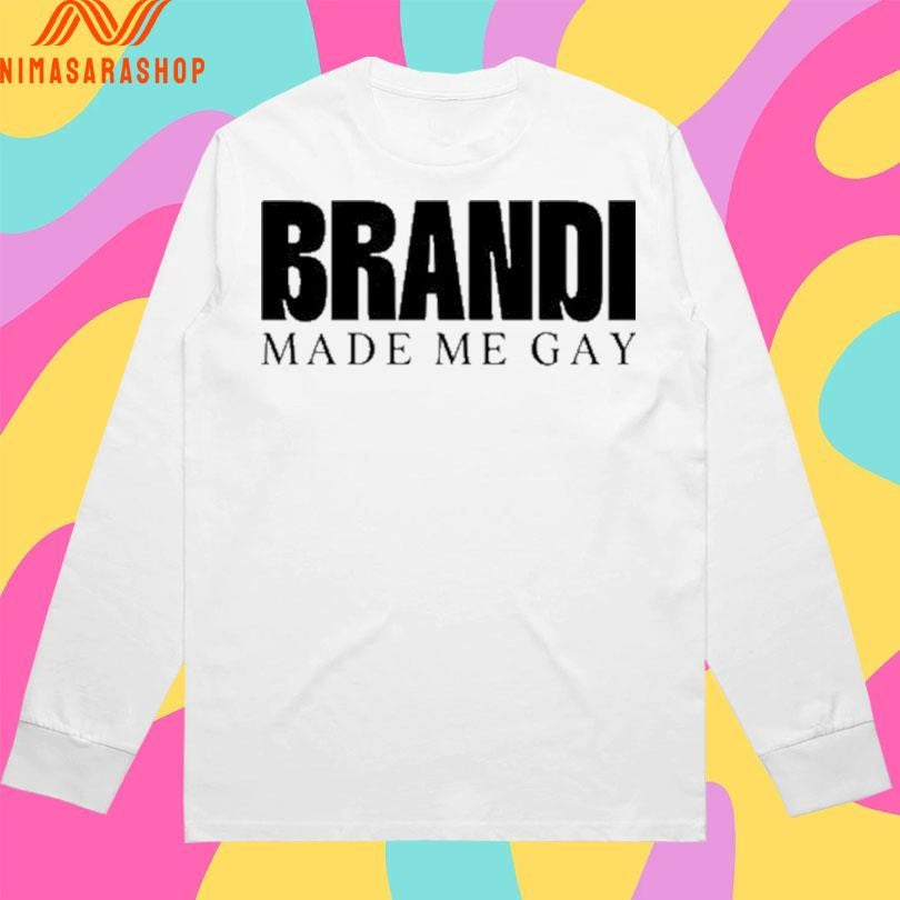 Brandi Made Me Gay 2026 Shirts