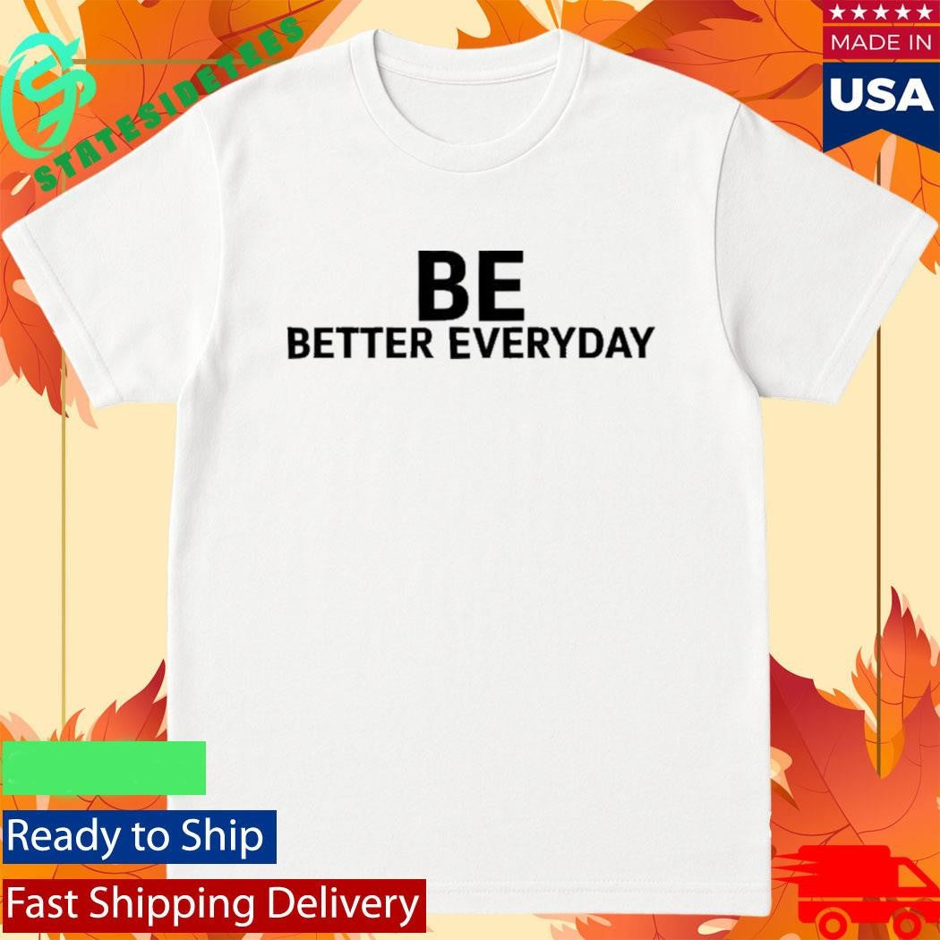 Brian Ferris Be Better Everyday Shirt