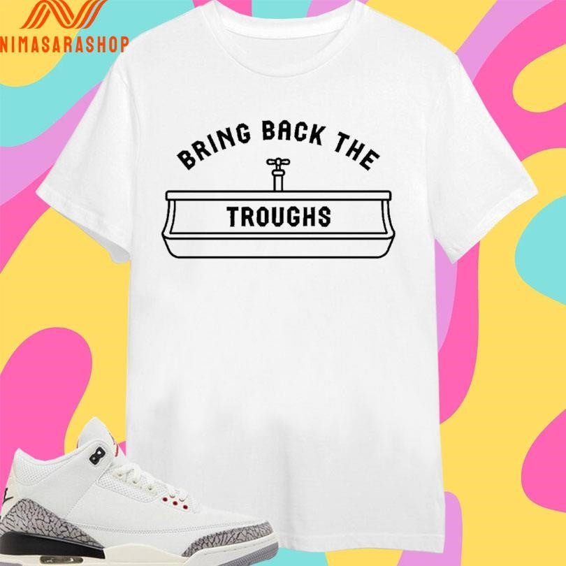Bring Back The Troughs Shirts