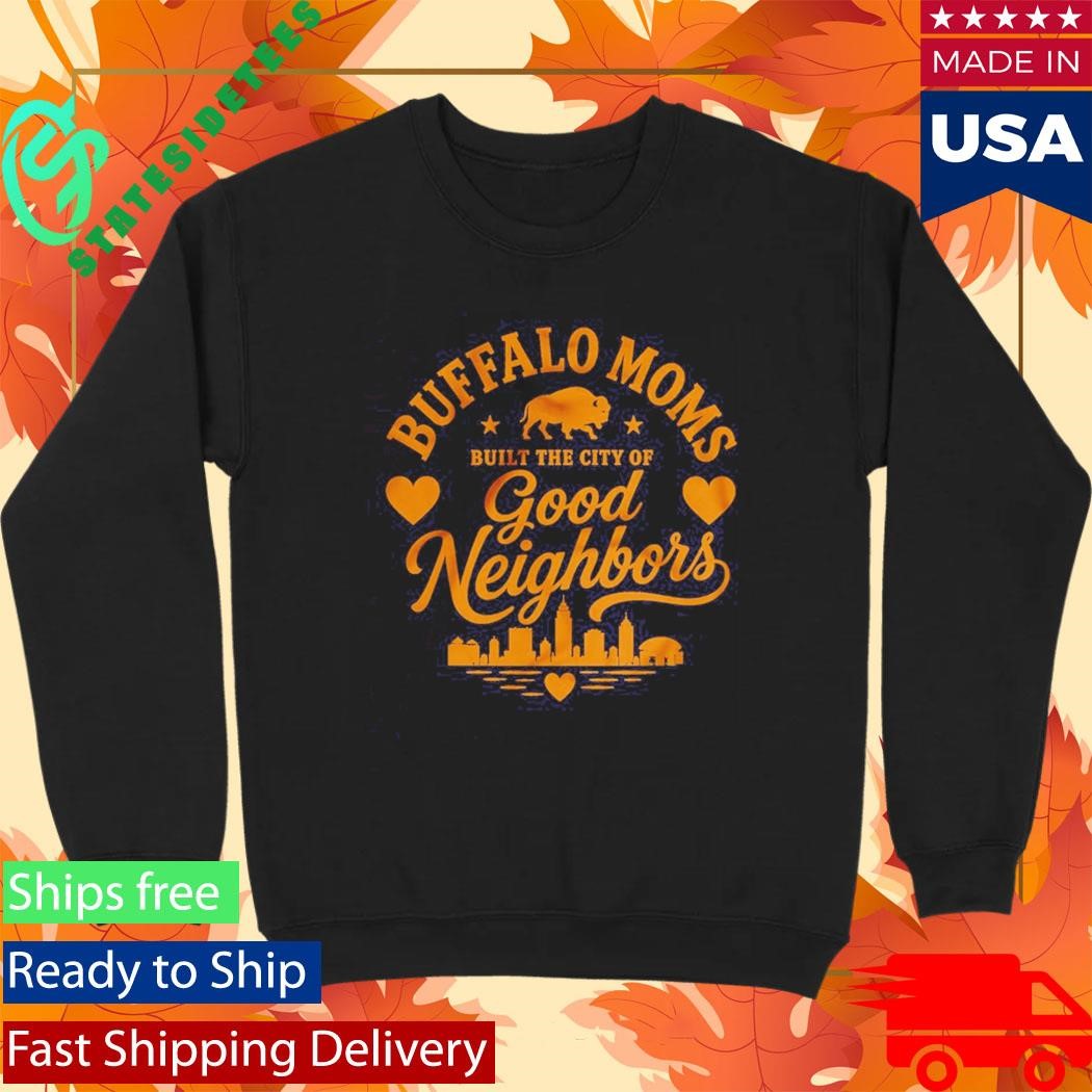 Buffalo Moms Built the City of Good Neighbors Shirt